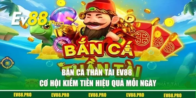 Bắn Cá Thần Tài EV88