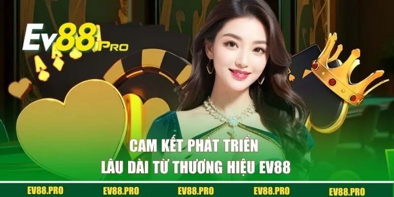 Những cam kết tuyệt đối từ EV88