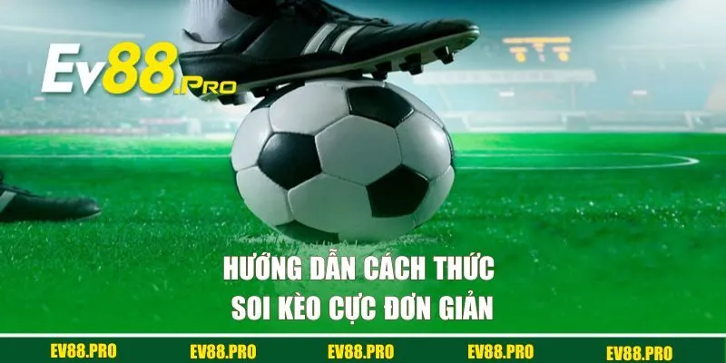 Hướng dẫn cách thức soi kèo cực đơn giản