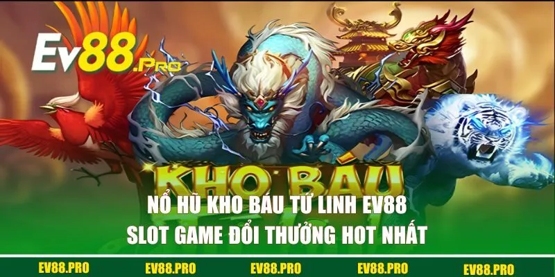 nổ hũ kho báu tứ linh EV88