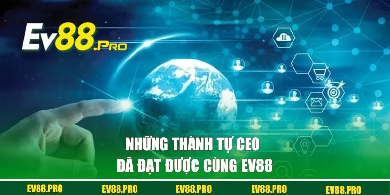 Những thành tự CEO đã đạt được cùng EV88